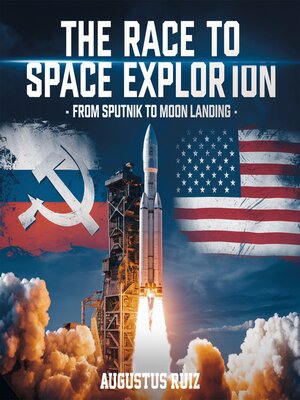 cover image of The Race to Space Exploration – From Sputnik to Moon Landing